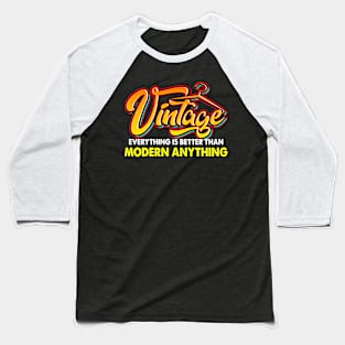 Vintage Everything Is Better Than Modern Anything Retro Love Baseball T-Shirt